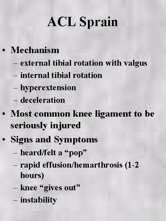 ACL Sprain • Mechanism – external tibial rotation with valgus – internal tibial rotation