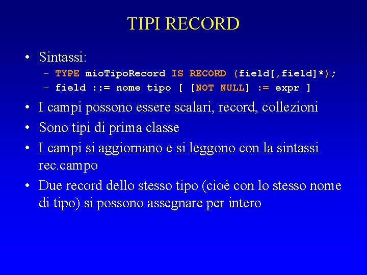 TIPI RECORD • Sintassi: – TYPE mio. Tipo. Record IS RECORD (field[, field]*); –