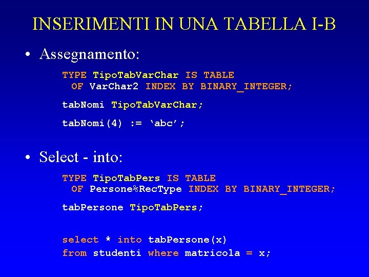 INSERIMENTI IN UNA TABELLA I-B • Assegnamento: TYPE Tipo. Tab. Var. Char IS TABLE