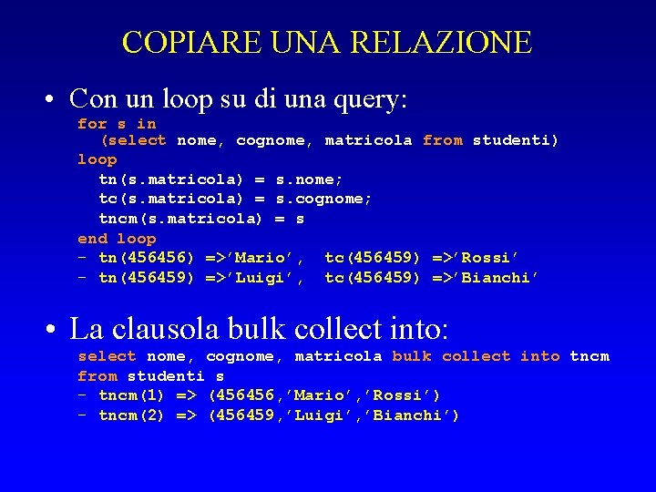 COPIARE UNA RELAZIONE • Con un loop su di una query: for s in