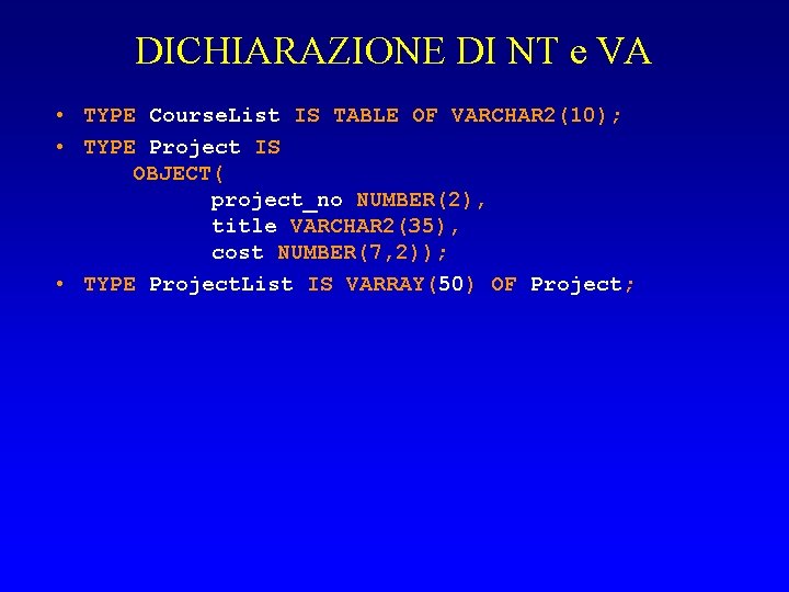 DICHIARAZIONE DI NT e VA • TYPE Course. List IS TABLE OF VARCHAR 2(10);