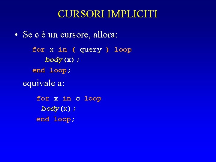 CURSORI IMPLICITI • Se c è un cursore, allora: for x in ( query