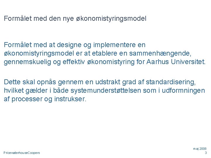 Formålet med den nye økonomistyringsmodel Formålet med at designe og implementere en økonomistyringsmodel er