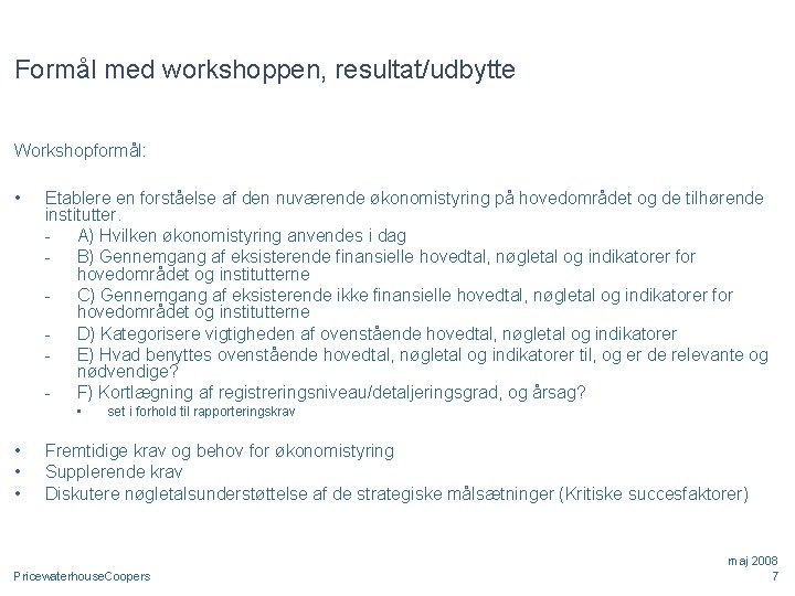 Formål med workshoppen, resultat/udbytte Workshopformål: • Etablere en forståelse af den nuværende økonomistyring på