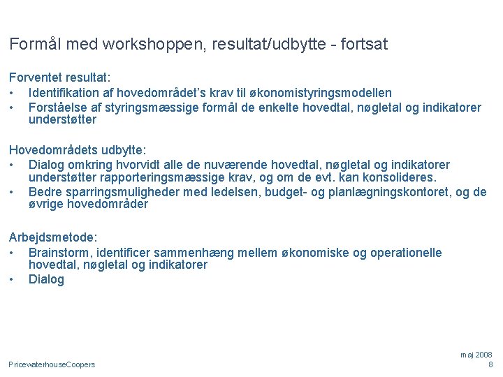 Formål med workshoppen, resultat/udbytte - fortsat Forventet resultat: • Identifikation af hovedområdet’s krav til