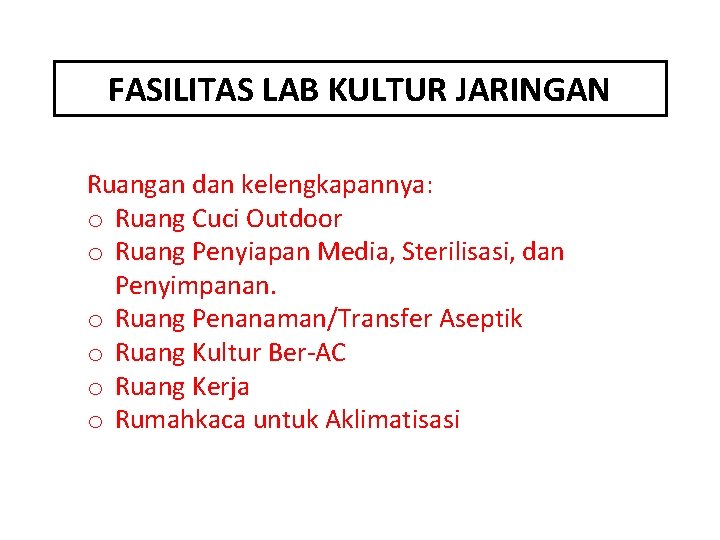 FASILITAS LAB KULTUR JARINGAN Ruangan dan kelengkapannya: o Ruang Cuci Outdoor o Ruang Penyiapan