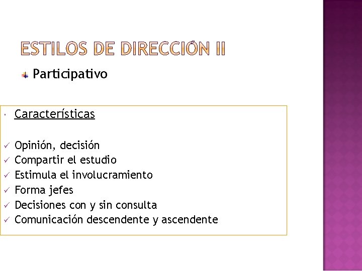 Participativo Características ü Opinión, decisión Compartir el estudio Estimula el involucramiento Forma jefes Decisiones