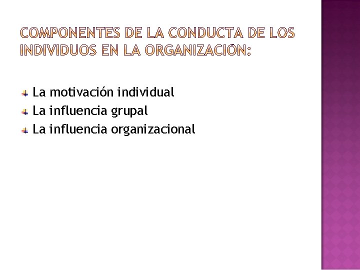 La motivación individual La influencia grupal La influencia organizacional 