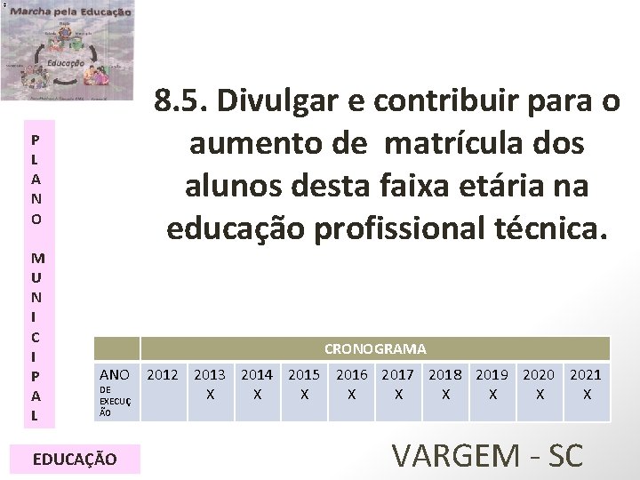 8. 5. Divulgar e contribuir para o aumento de matrícula dos alunos desta faixa