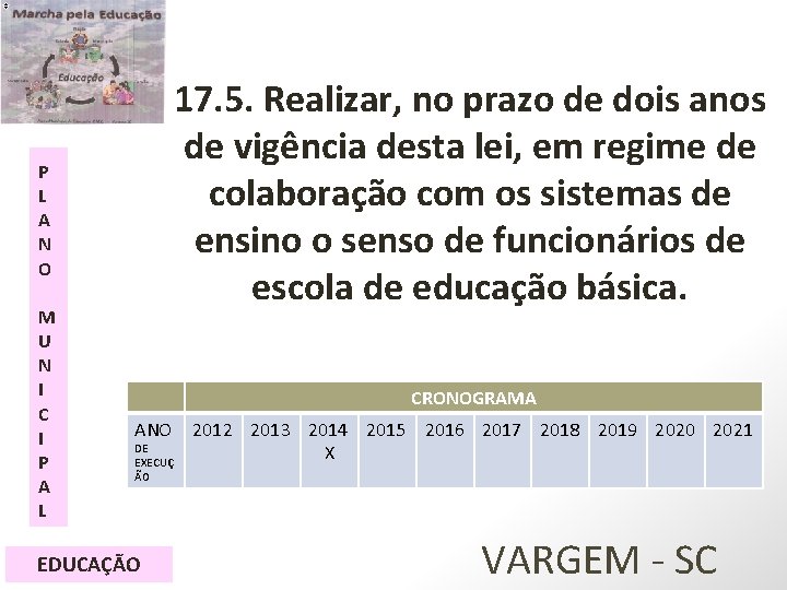 17. 5. Realizar, no prazo de dois anos de vigência desta lei, em regime