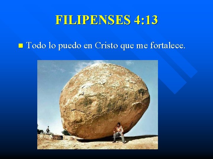 FILIPENSES 4: 13 n Todo lo puedo en Cristo que me fortalece. 