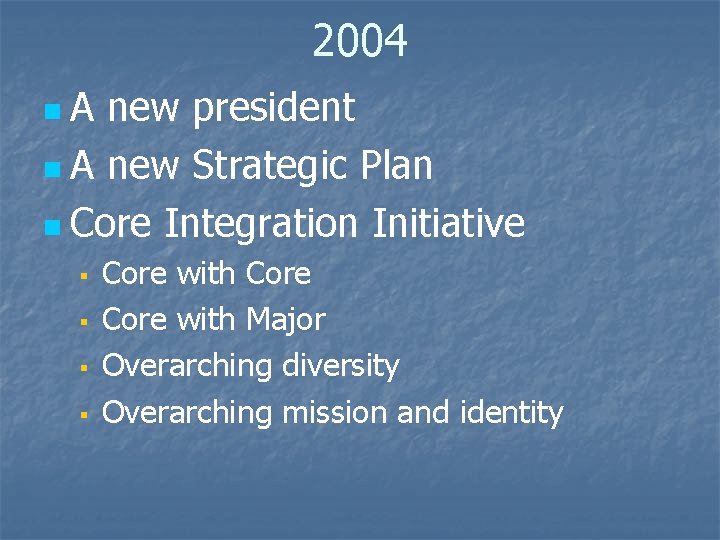 2004 n. A new president n A new Strategic Plan n Core Integration Initiative