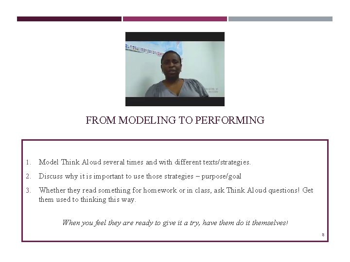 FROM MODELING TO PERFORMING 1. Model Think Aloud several times and with different texts/strategies.