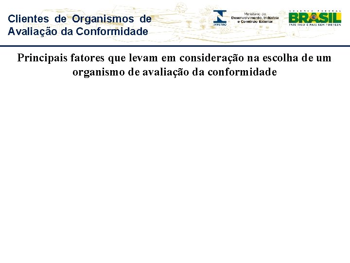 Clientes de Organismos de Avaliação da Conformidade Principais fatores que levam em consideração na