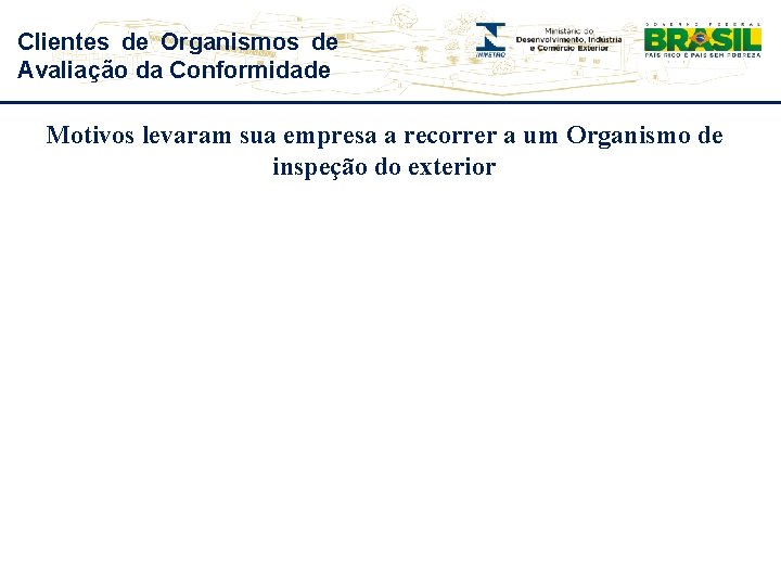 Clientes de Organismos de Avaliação da Conformidade Motivos levaram sua empresa a recorrer a