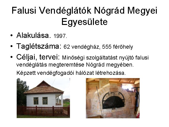 Falusi Vendéglátók Nógrád Megyei Egyesülete • Alakulása. 1997. • Taglétszáma: 62 vendégház, 555 férőhely