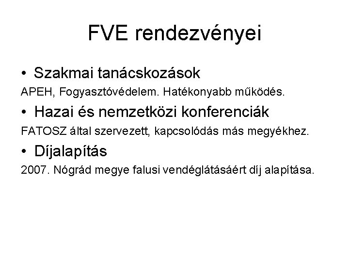 FVE rendezvényei • Szakmai tanácskozások APEH, Fogyasztóvédelem. Hatékonyabb működés. • Hazai és nemzetközi konferenciák