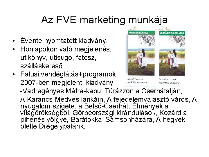 Az FVE marketing munkája • Évente nyomtatott kiadvány. • Honlapokon való megjelenés. utikönyv, utisugo,