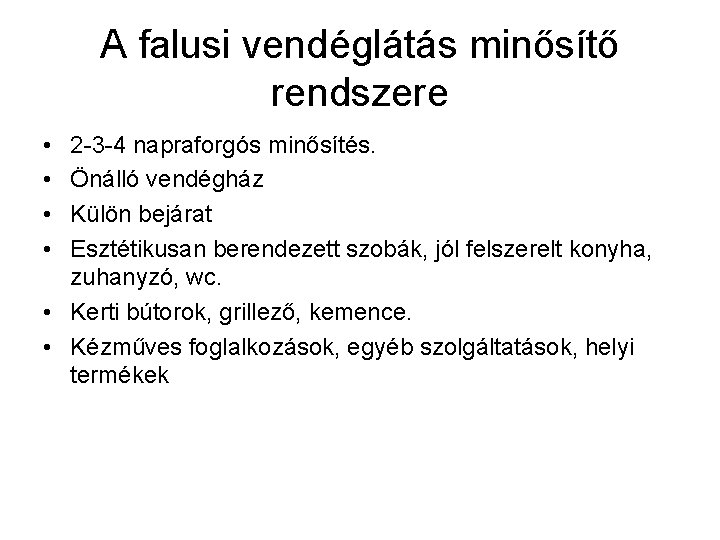 A falusi vendéglátás minősítő rendszere • • 2 -3 -4 napraforgós minősítés. Önálló vendégház