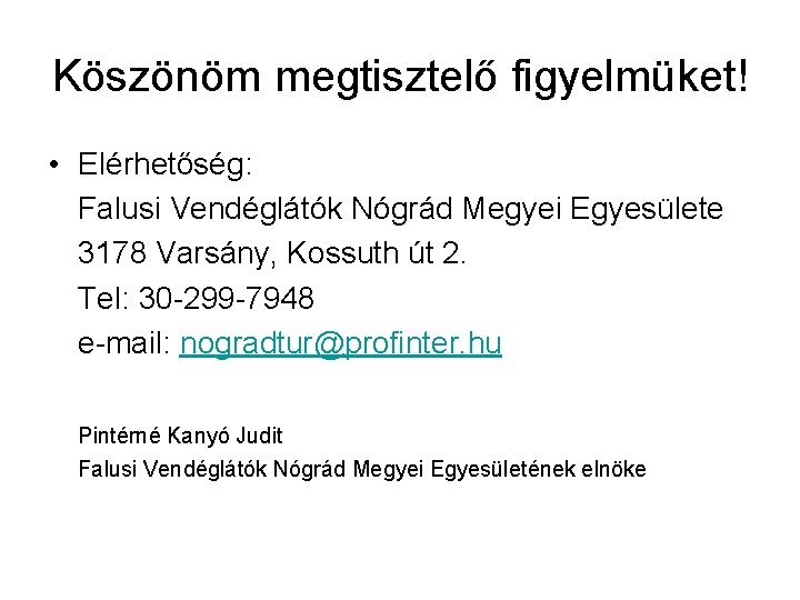 Köszönöm megtisztelő figyelmüket! • Elérhetőség: Falusi Vendéglátók Nógrád Megyei Egyesülete 3178 Varsány, Kossuth út