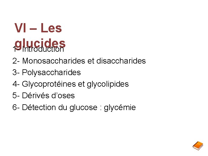 VI – Les glucides 1 - Introduction 2 - Monosaccharides et disaccharides 3 -