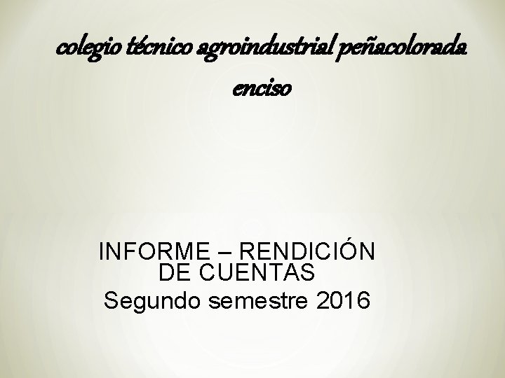 colegio técnico agroindustrial peñacolorada enciso INFORME – RENDICIÓN DE CUENTAS Segundo semestre 2016 