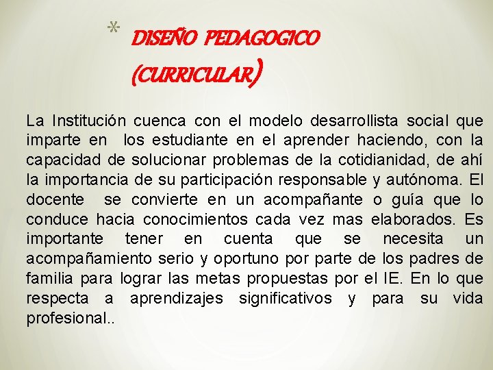 * DISEÑO PEDAGOGICO (CURRICULAR) La Institución cuenca con el modelo desarrollista social que imparte