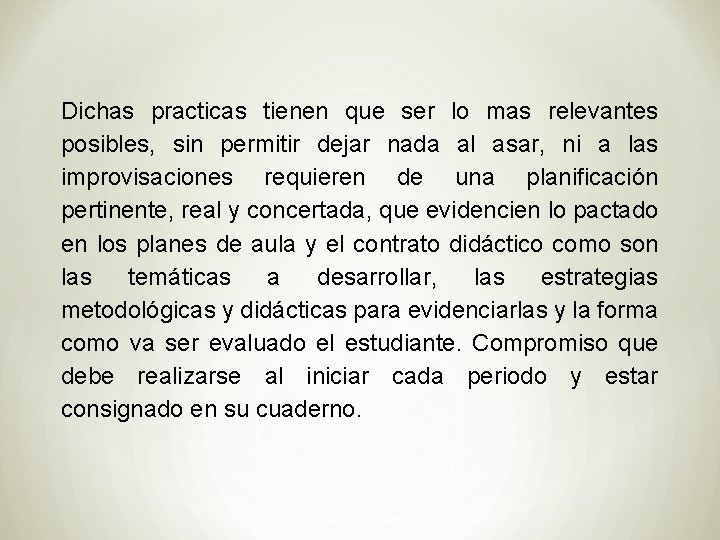 Dichas practicas tienen que ser lo mas relevantes posibles, sin permitir dejar nada al