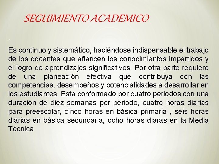 SEGUIMIENTO ACADEMICO. Es continuo y sistemático, haciéndose indispensable el trabajo de los docentes que