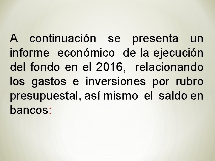 A continuación se presenta un informe económico de la ejecución del fondo en el