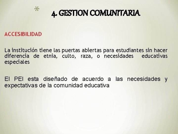 * 4. GESTION COMUNITARIA ACCESIBILIDAD La institución tiene las puertas abiertas para estudiantes sin