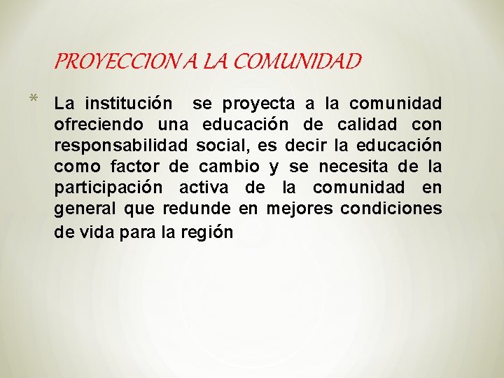 PROYECCION A LA COMUNIDAD * La institución se proyecta a la comunidad ofreciendo una