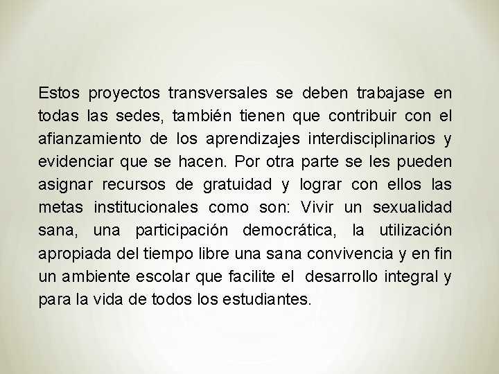 Estos proyectos transversales se deben trabajase en todas las sedes, también tienen que contribuir