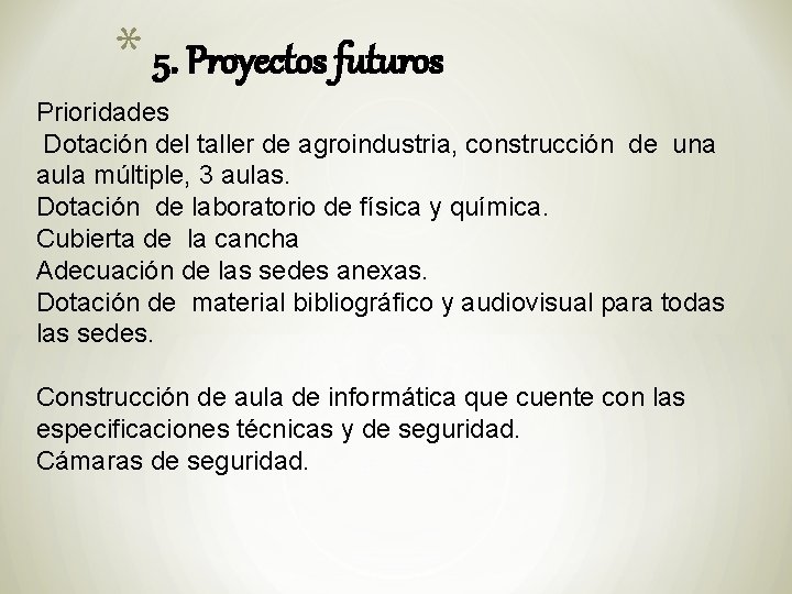 * 5. Proyectos futuros Prioridades Dotación del taller de agroindustria, construcción de una aula