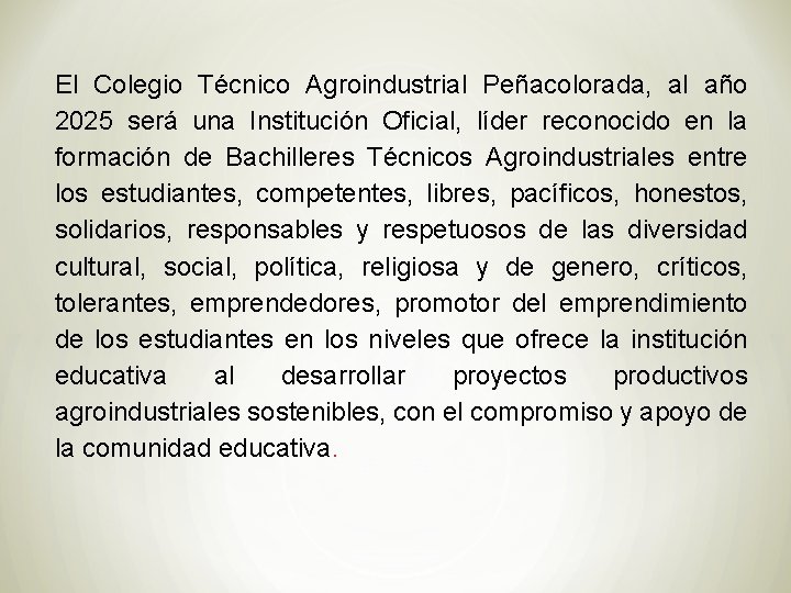 El Colegio Técnico Agroindustrial Peñacolorada, al año 2025 será una Institución Oficial, líder reconocido