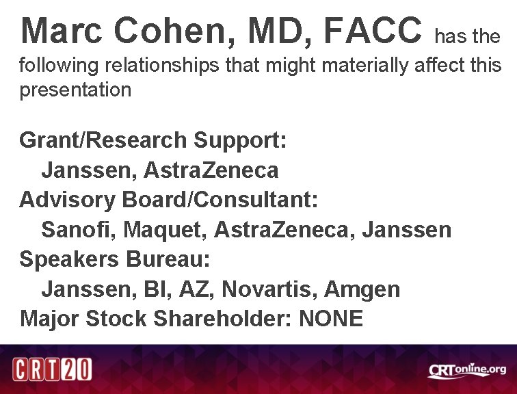 Marc Cohen, MD, FACC has the following relationships that might materially affect this presentation