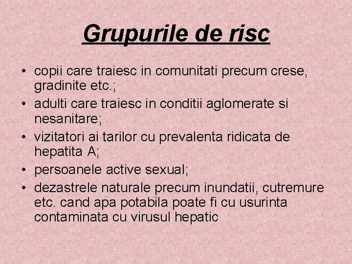 Grupurile de risc • copii care traiesc in comunitati precum crese, gradinite etc. ;