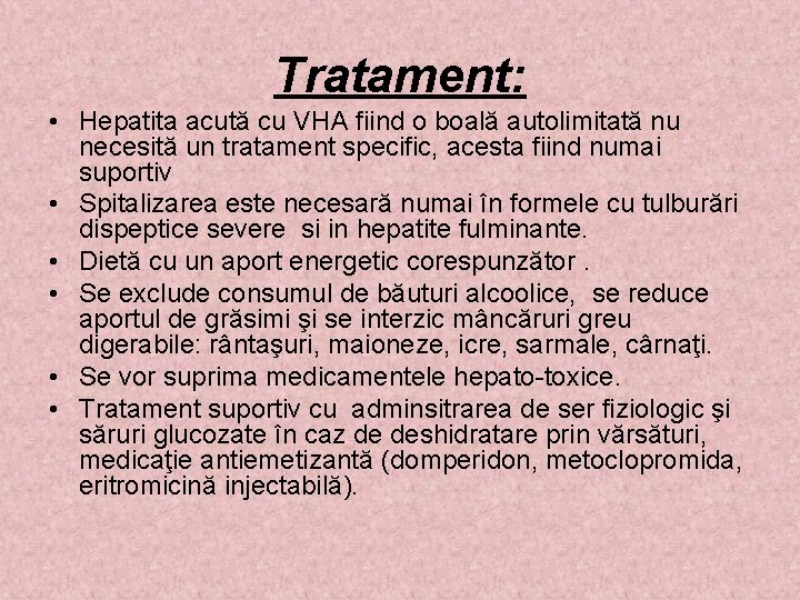 Tratament: • Hepatita acută cu VHA fiind o boală autolimitată nu necesită un tratament