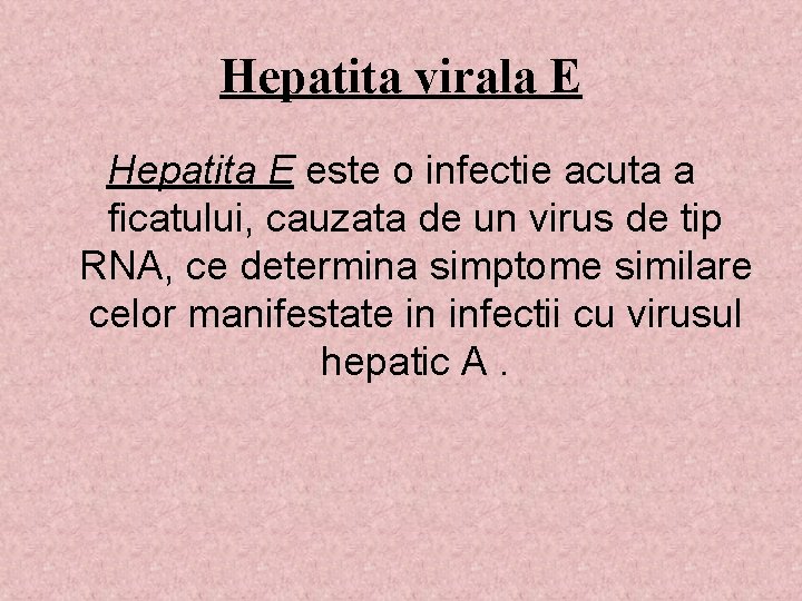 Hepatita virala E Hepatita E este o infectie acuta a ficatului, cauzata de un