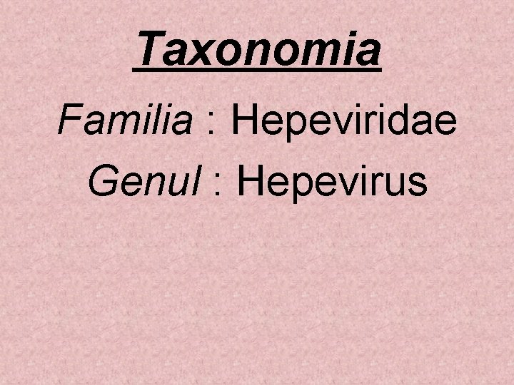 Taxonomia Familia : Hepeviridae Genul : Hepevirus 