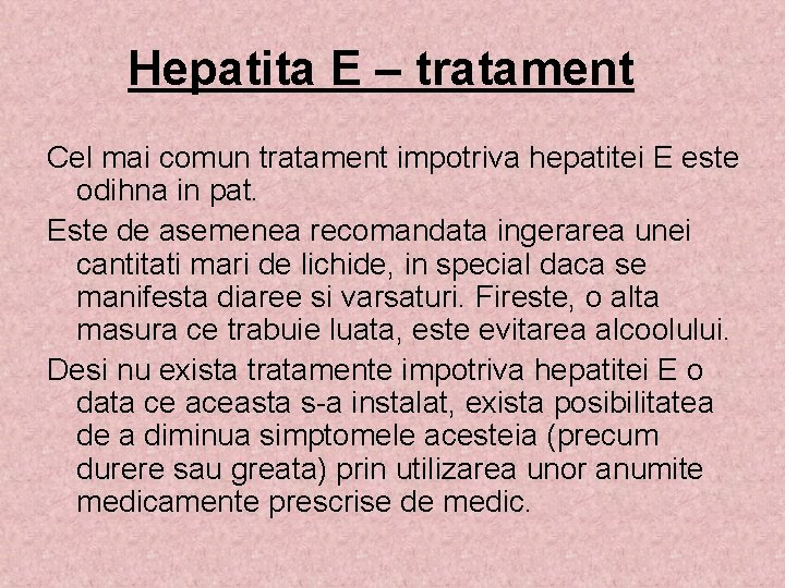 Hepatita E – tratament Cel mai comun tratament impotriva hepatitei E este odihna in