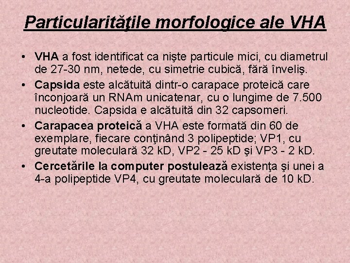 Particularităţile morfologice ale VHA • VHA a fost identificat ca nişte particule mici, cu