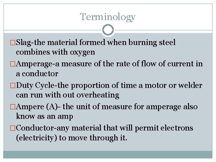 Terminology �Slag-the material formed when burning steel combines with oxygen �Amperage-a measure of the