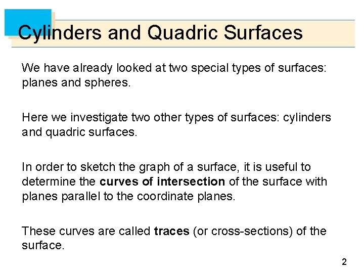 Cylinders and Quadric Surfaces We have already looked at two special types of surfaces: