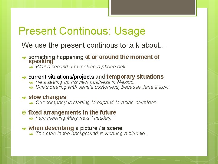 Present Continous: Usage We use the present continous to talk about… something happening at