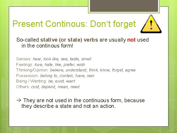 Present Continous: Don‘t forget So-called stative (or state) verbs are usually not used in