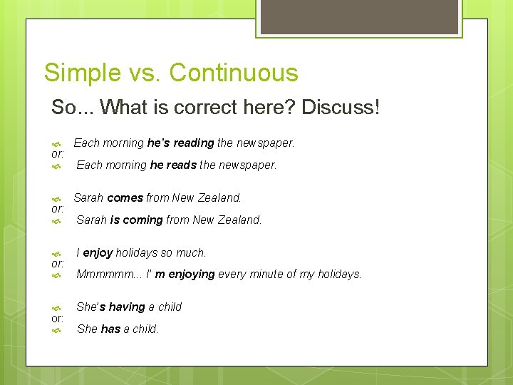 Simple vs. Continuous So. . . What is correct here? Discuss! or: Each morning