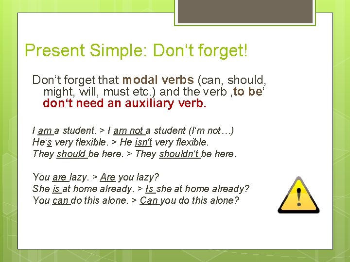 Present Simple: Don‘t forget! Don‘t forget that modal verbs (can, should, might, will, must