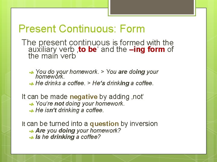 Present Continuous: Form The present continuous is formed with the auxiliary verb ‚to be‘