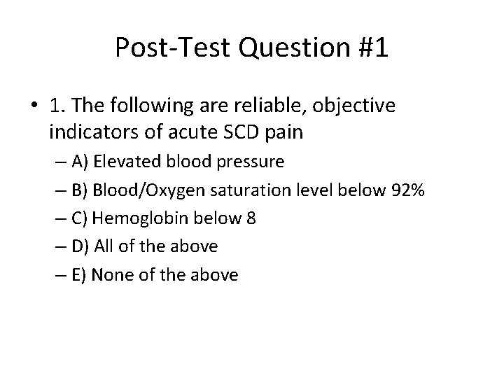 Post-Test Question #1 • 1. The following are reliable, objective indicators of acute SCD